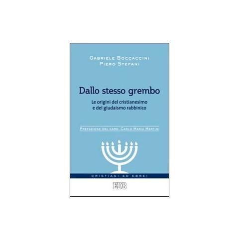 Gabriele Boccaccini - Dallo stesso grembo. Le origini del cristianesimo e del giudaismo rabbinico - Foto 1