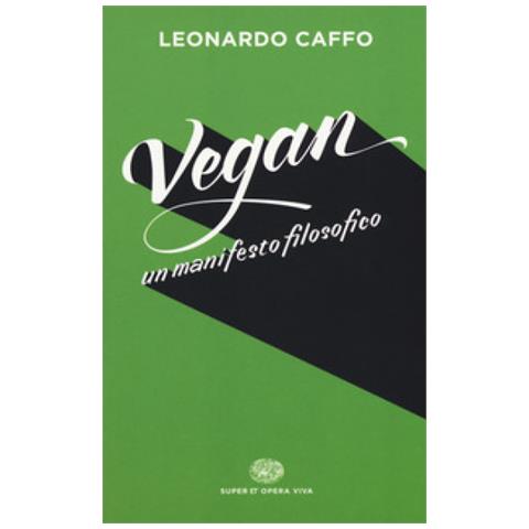 Leonardo Caffo - Vegan. Un Manifesto Filosofico - Foto 1