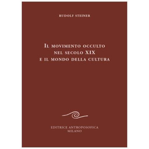 Rudolf Steiner - Il movimento occulto nel secolo diciannovesimo e il mondo della cultura - Foto 1
