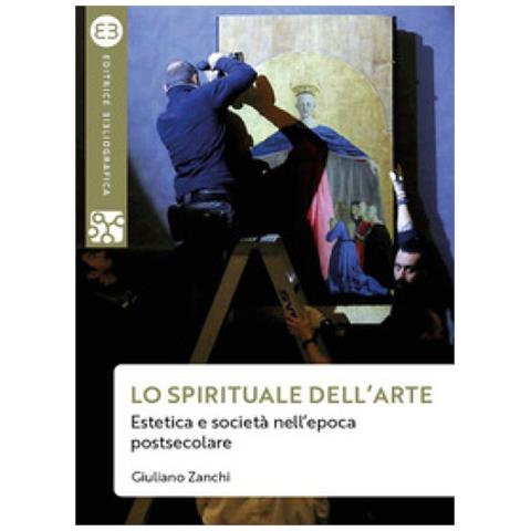 Giuliano Zanchi - Lo Spirituale Dell'arte. Estetica E Società Nell'epoca Postsecolare - Foto 1