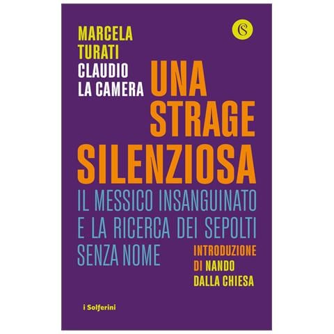 Marcela Turati - Una strage silenziosa. Il Messico insanguinato e la ricerca dei sepolti senza nome - Foto 2