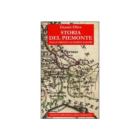Gianni Oliva - Storia del Piemonte dalle origini ai giorni nostri - Foto 1