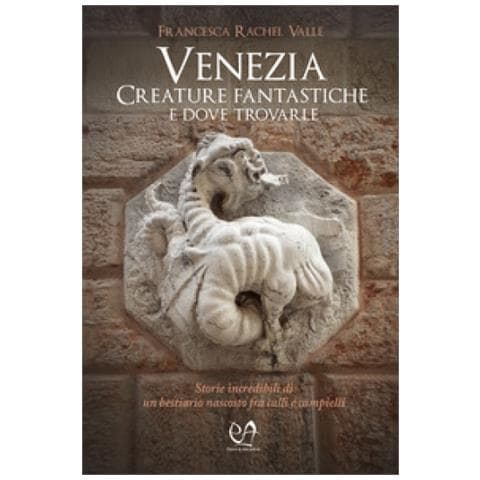 Francesca Rachel Valle - Venezia. Creature Fantastiche E Dove Trovarle - Foto 1