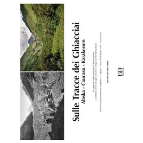Sulle tracce dei ghiacciai. alaska-caucaso-karakorum. le fotografie contemporanee di fabiano ventura a confronto con le immagini storiche di cinque archivi internazionale (roma, 14 dicembre 2014-1 mar - Foto 1