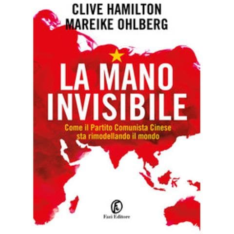 Clive Hamilton - La mano invisibile. Come il Partito Comunista Cinese sta rimodellando il mondo - Foto 1