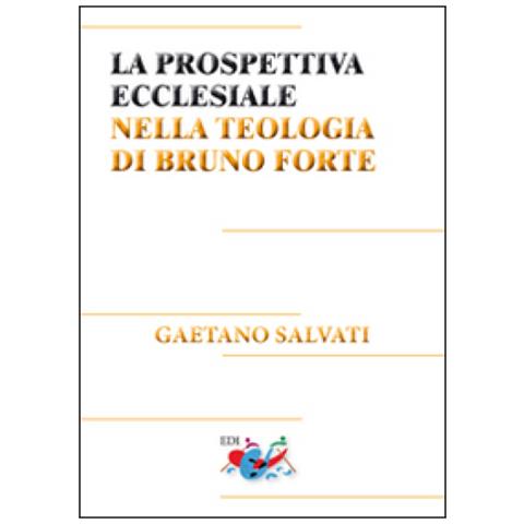 Gaetano Salvati - La Prospettiva Ecclesiale Nella Teologia Di Bruno Forte - Foto 1