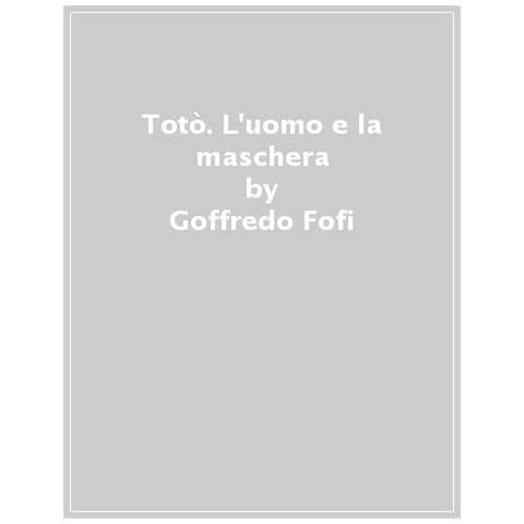 Goffredo Fofi, Franca Faldini - Totò, L'uomo E La Maschera - Foto 1