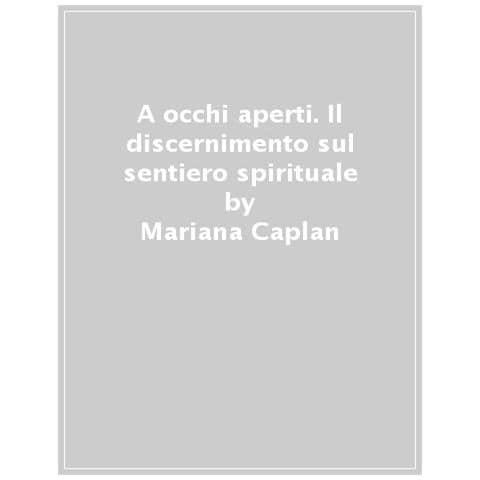 Mariana Caplan - A Occhi Aperti. Il Discernimento Sul Sentiero Spirituale - Foto 1