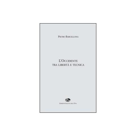 Pietro Barcellona - L'Occidente tra libertà e tecnica - Foto 1