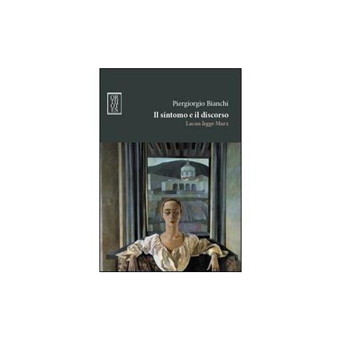 Piergiorgio Bianchi - Il sintomo e il discorso. Lacan legge Marx - Foto 1