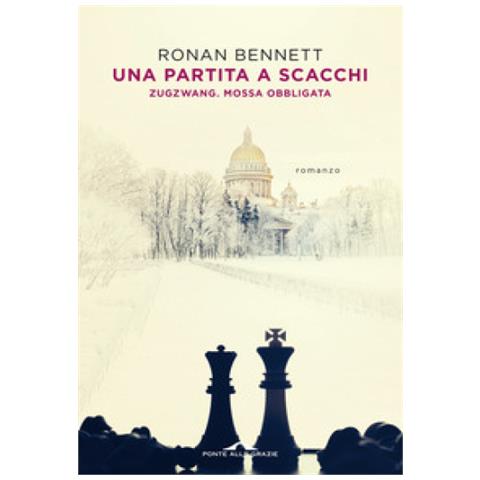 Ronan Bennett - Una Partita A Scacchi. Zugzwang. Mossa Obbligata - Foto 1