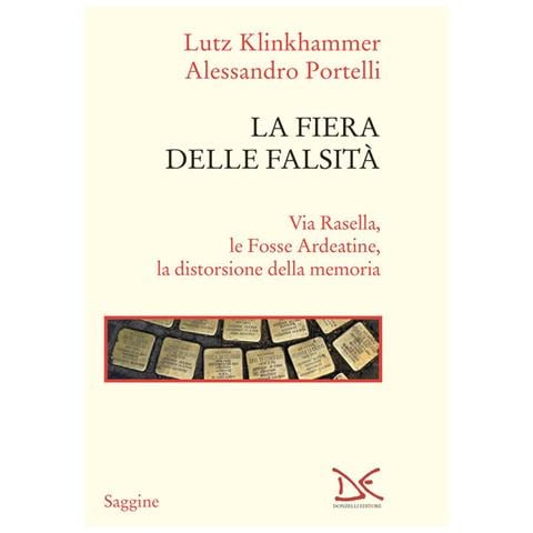 Lutz Klinkhammer - La fiera delle falsità. Via Rasella, le Fosse Ardeatine, la distorsione della memoria - Foto 1