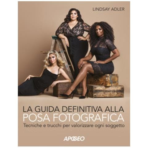 Lindsay Adler - La Guida Definitiva Alla Posa Fotografica. Tecniche E Trucchi Per Valorizzare Ogni Soggetto. Ediz. Illustrata - Foto 1