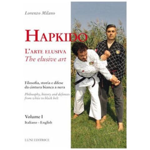 Lorenzo Milano - Hapkido. L'arte Elusiva. Ediz. Italiana E Inglese. 1: Filosofia, Storia E Difese Da Cintura Bianca A Nera - Foto 1