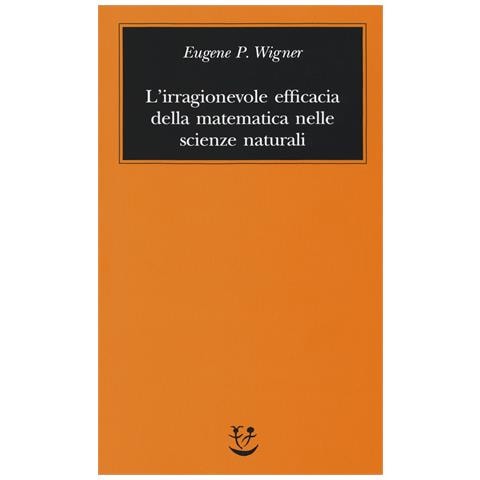 Eugene P. Wigner - L'irragionevole efficacia della matematica nelle scienze naturali - Foto 1
