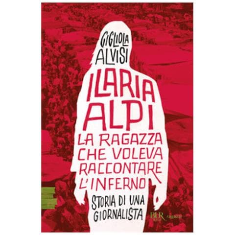 Gigliola Alvisi - Ilaria Alpi. La Ragazza Che Voleva Raccontare L'inferno. Storia Di Una Giornalista - Foto 2