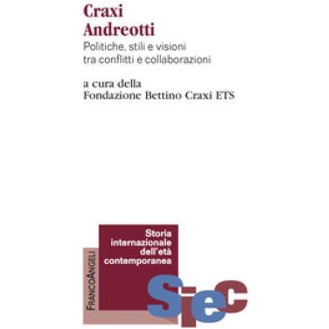 Craxi Andreotti. Politiche, Stili E Visioni Tra Conflitti E Collaborazioni - Foto 1