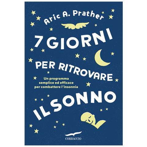 Aric A. Prather - 7 giorni per ritrovare il sonno. Un programma semplice ed efficace per combattere l'insonnia - Foto 1