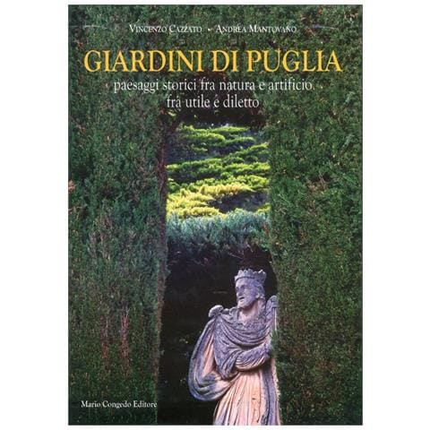 Vincenzo Cazzato - Giardini di Puglia. Paesaggi storici fra natura e artificio fra utile e diletto. Ediz. illustrata - Foto 2