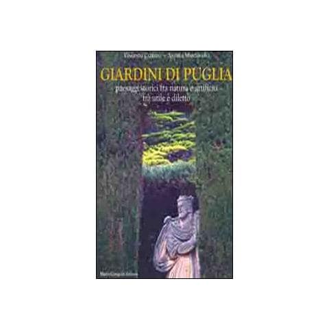 Vincenzo Cazzato - Giardini di Puglia. Paesaggi storici fra natura e artificio fra utile e diletto. Ediz. illustrata - Foto 1