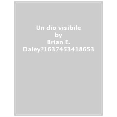 Brian E. Daley - Un Dio Visibile. Ripensare La Cristologia Patristica - Foto 1