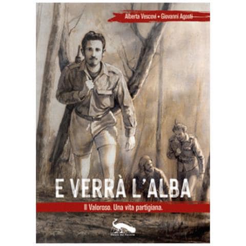 Alberta Vescovi - E verrà l'alba. Il Valoroso. Una vita partigiana - Foto 1