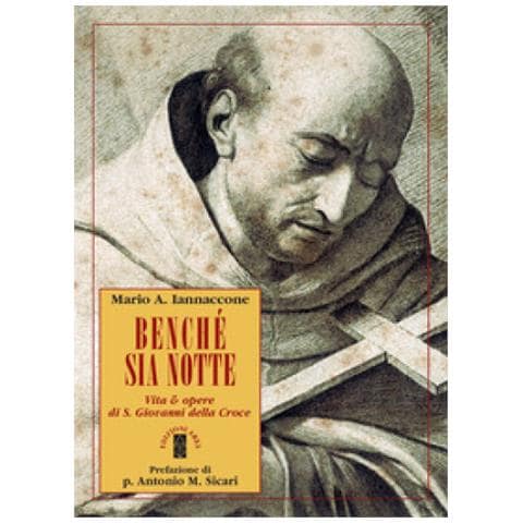 Mario Iannaccone - Benché sia notte. Vita & opere di san Giovanni della Croce - Foto 2