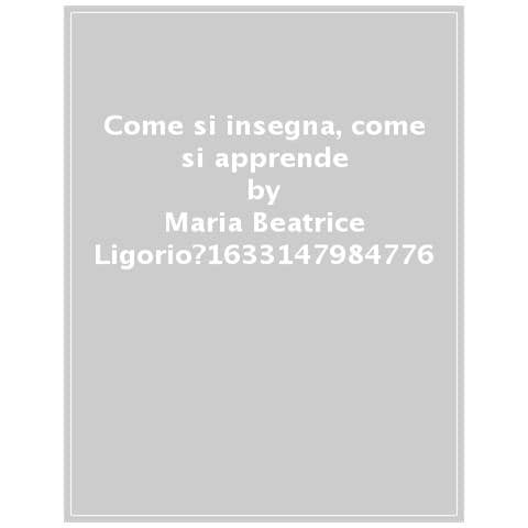 Maria Beatrice Ligorio - Come si insegna, come si apprende. Nuova ediz. - Foto 1