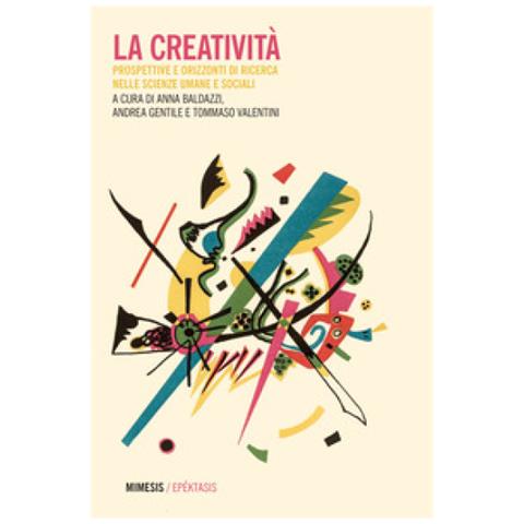 Anna Baldazzi - La creatività. Prospettive e orizzonti di ricerca nelle scienze umane e sociali - Foto 1