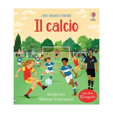 Rob Lloyd Jones - Il Calcio. Ediz. A Colori - Foto 1