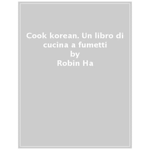 Robin Ha - Cook Korean! Un Libro Di Cucina A Fumetti - Foto 1