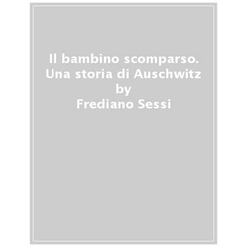 Frediano Sessi - Il Bambino Scomparso. Una Storia Di Auschwitz - Foto 1