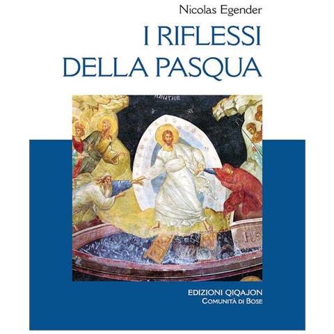 Nicolas Egender - I riflessi della Pasqua. Le grandi feste bizantine - Foto 1