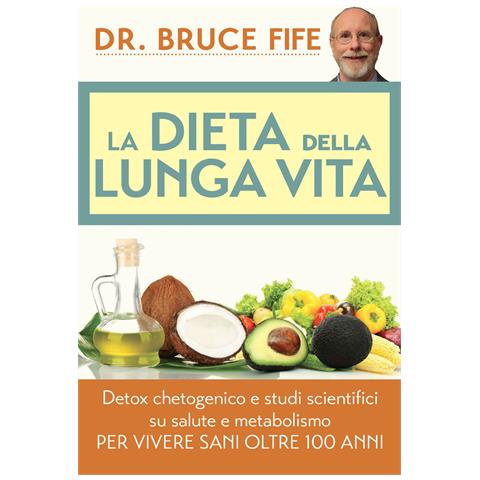Bruce Fife - La dieta della lunga vita. Detox chetogenico e studi scientifici su salute e metabolismo per vivere sani oltre 100 anni - Foto 1