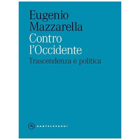 Eugenio Mazzarella - Contro l'Occidente. Trascendenza e politica - Foto 1