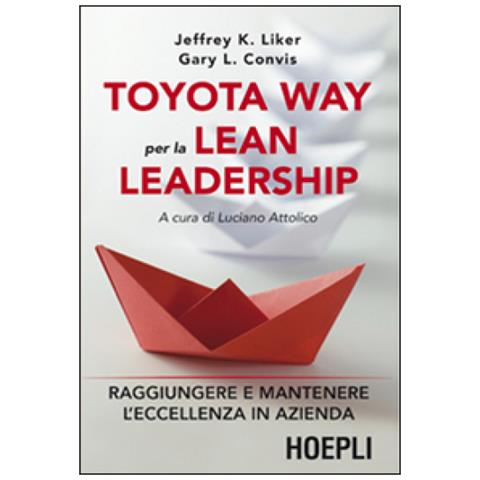 Jeffrey K. Liker - Toyota way per la lean leadership. Raggiungere e mantenere l'eccellenza in azienda - Foto 1