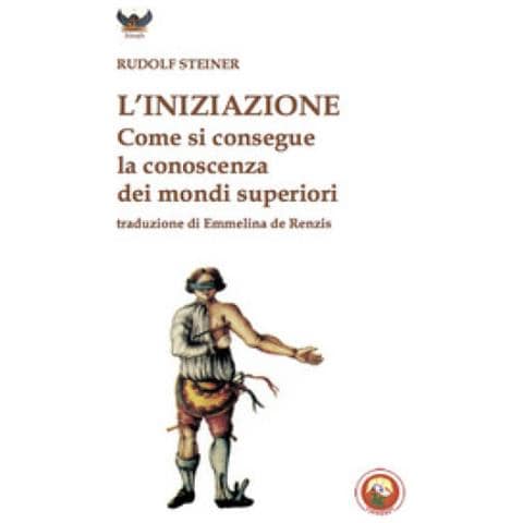 Rudolf Steiner - L'iniziazione. Come si conseguono conoscenze dei mondi superiori - Foto 1