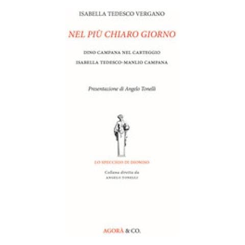 Isabella Tedesco Vergano - Nel Più Chiaro Giorno. Dino Campana Nel Carteggio Isabella Tedesco-manlio Campana - Foto 1
