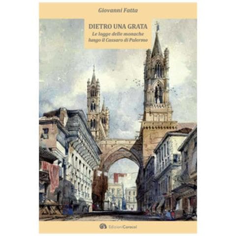 Giovanni Fatta - Dietro Una Grata. Le Logge Delle Monache Lungo Il Cassaro Di Palermo - Foto 2