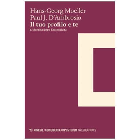 Hans-Georg Moeller - Il tuo profilo e te. L'identità dopo l'autenticità - Foto 1