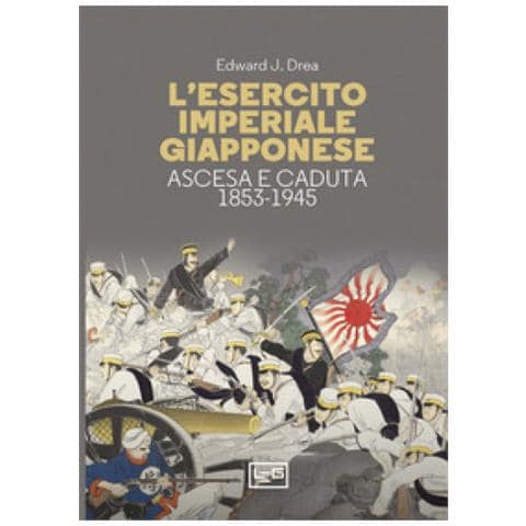 Edward John Drea - L'esercito Imperiale Giapponese. Ascesa E Caduta, 1853-1945 - Foto 1