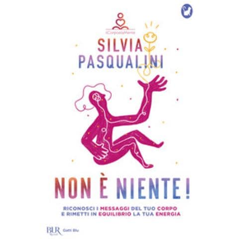 Silvia Pasqualini - Non È Niente! Riconosci I Messaggi Del Tuo Corpo E Rimetti In Equilibrio La Tua Energia - Foto 1
