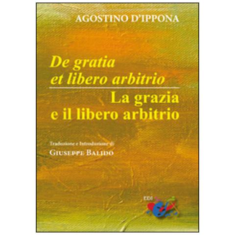 Agostino (sant') - De Gratia Et Libero Arbitrio-la Grazia E Il Libero Arbitrio. Testo Latino A Fronte - Foto 1