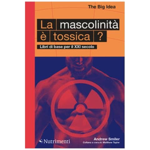 Andrew Smiler - La Mascolinità È Tossica? Libri Di Base Per Il Xxi Secolo - Foto 2