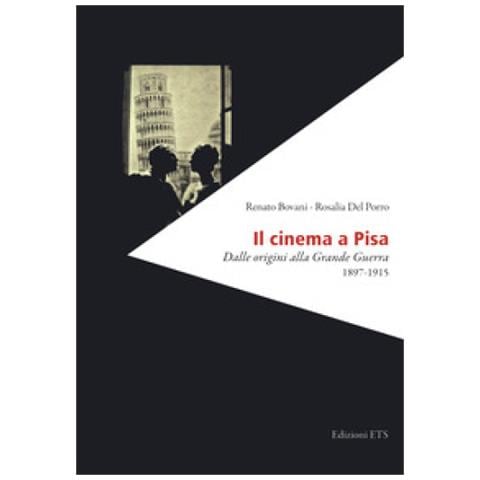 Renato Bovani - Il cinema a Pisa. Dalle origini alla Grande Guerra 1897-1915 - Foto 1