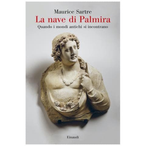 Maurice Sartre - La Nave Di Palmira. Quando I Mondi Antichi Si Incontrano - Foto 1