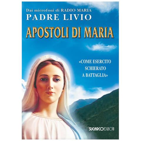 Livio Fanzaga - Apostoli di Maria. «Come esercito schierato a battaglia» - Foto 1