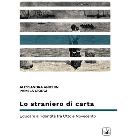 Alessandra Anichini - Lo straniero di carta. Educare all'identità tra Otto e Novecento - Foto 1