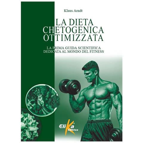 Klaus Arndt - La dieta chetogenica ottimizzata. La prima guida scientifica dedicata al mondo del fitness - Foto 1