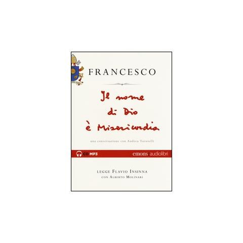 Francesco (Jorge Mario Bergoglio) - Il nome di Dio è misericordia. Una conversazione con Andrea Tornielli letto da Flavio Insinna con Alberto Molinari. Audiolibro. CD Audio formato MP3 - Foto 1